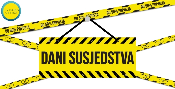 POZOR!  Počeli su Dani susjedstva u Livision optikama!